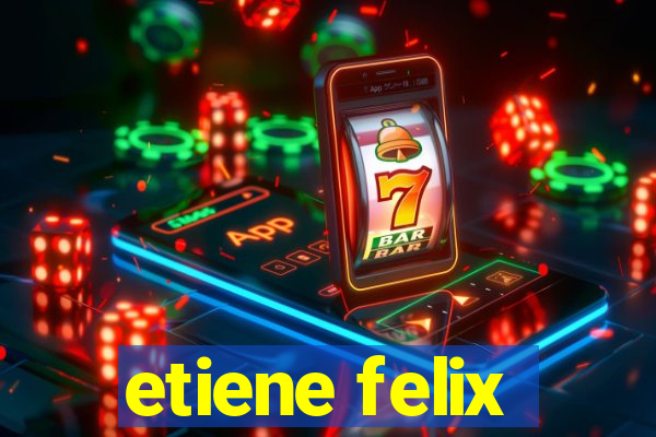 etiene felix